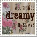 All Things Dreamy Thursday Blog Party