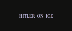 Hitler on Ice Pictures, Images and Photos